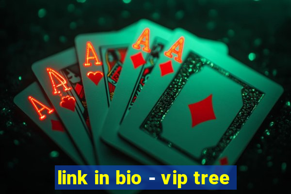 link in bio - vip tree