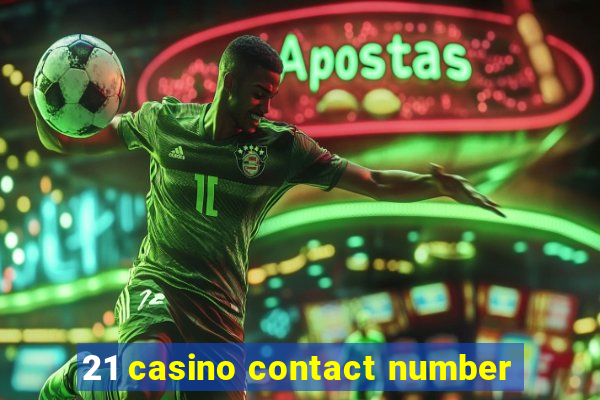 21 casino contact number