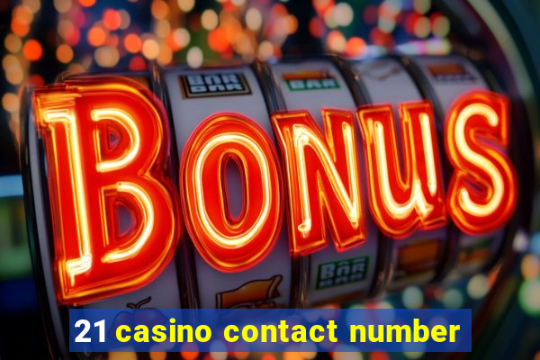 21 casino contact number