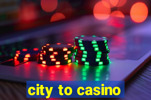 city to casino