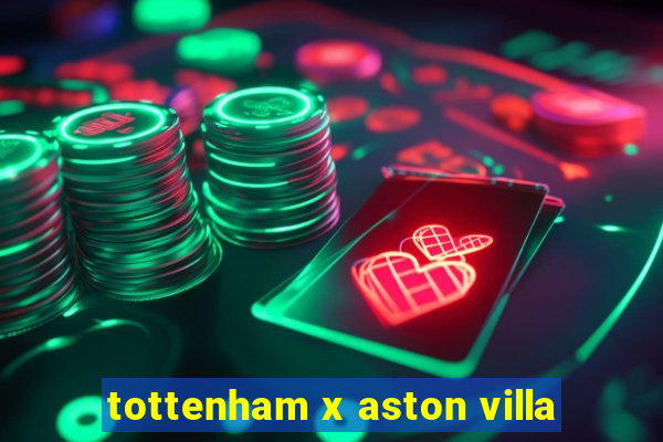 tottenham x aston villa