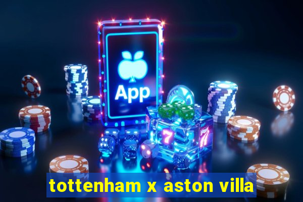 tottenham x aston villa