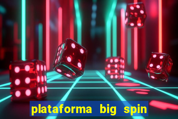 plataforma big spin slots paga mesmo