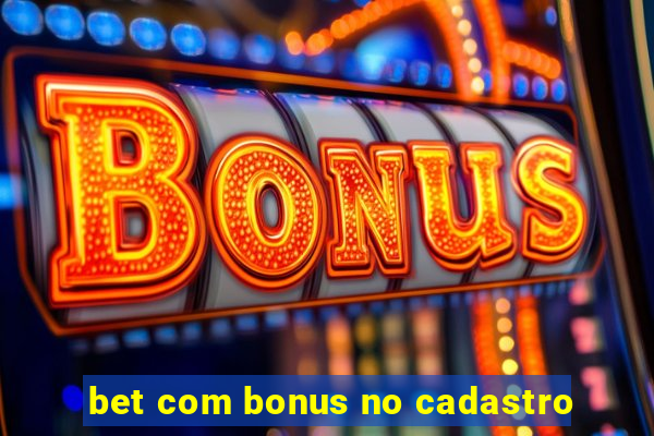 bet com bonus no cadastro