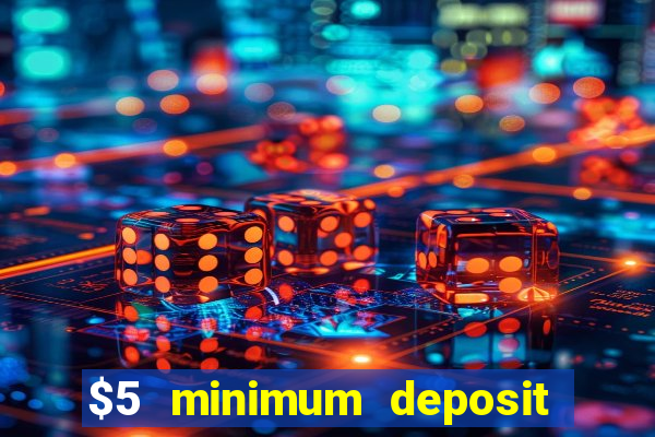 $5 minimum deposit casino australia 2018