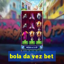 bola da vez bet