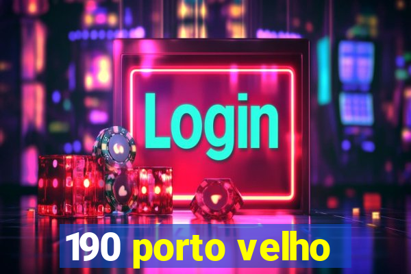 190 porto velho