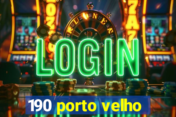 190 porto velho