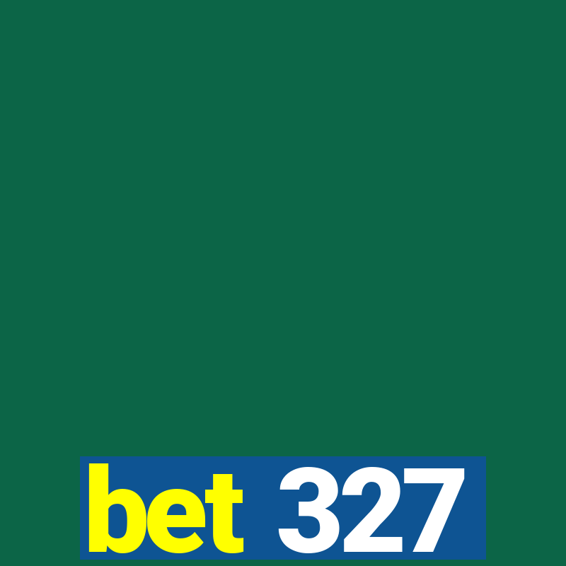 bet 327