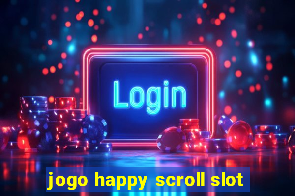 jogo happy scroll slot