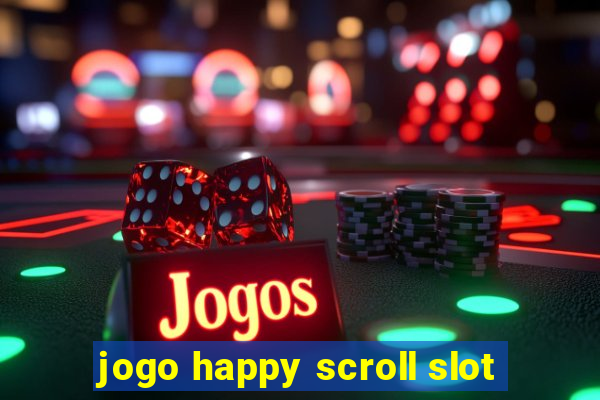 jogo happy scroll slot