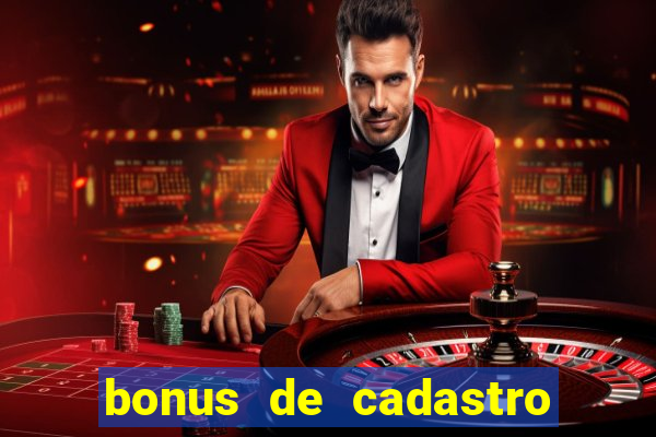 bonus de cadastro cassino gratis