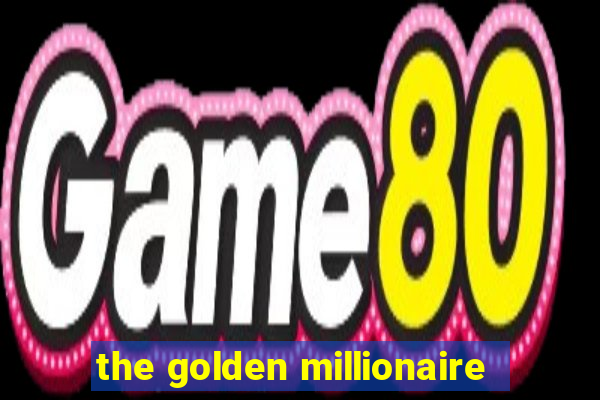 the golden millionaire