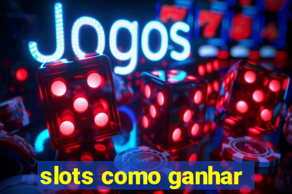 slots como ganhar