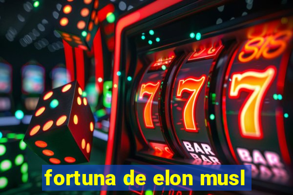 fortuna de elon musl