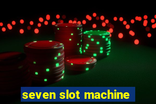 seven slot machine