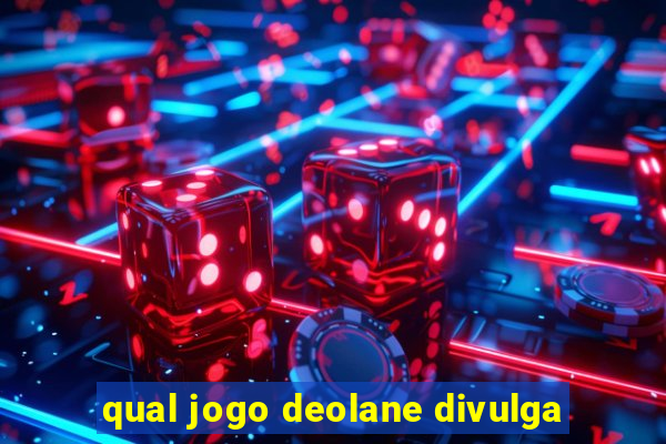 qual jogo deolane divulga