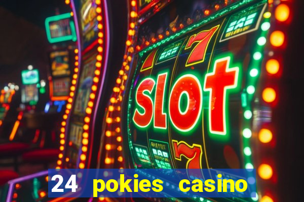 24 pokies casino play online