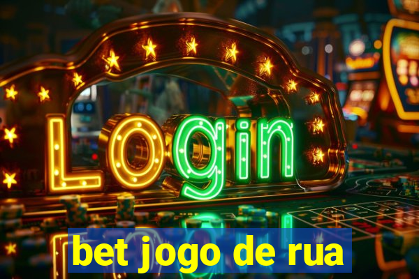 bet jogo de rua