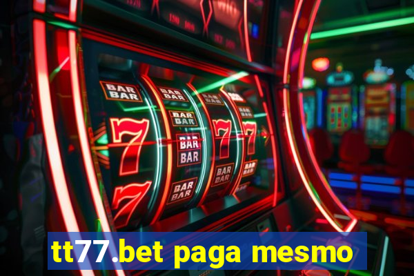 tt77.bet paga mesmo