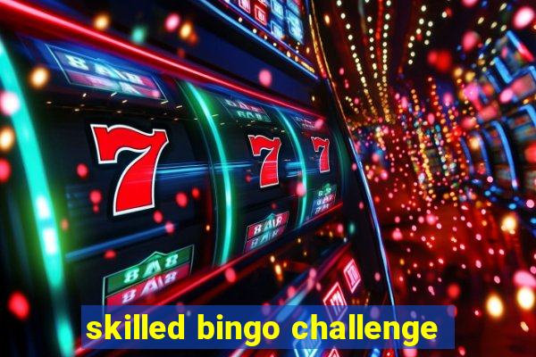 skilled bingo challenge