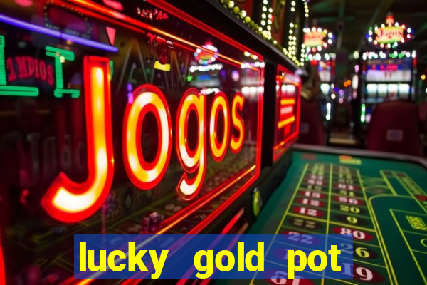 lucky gold pot slot free play