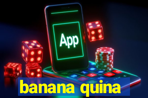 banana quina