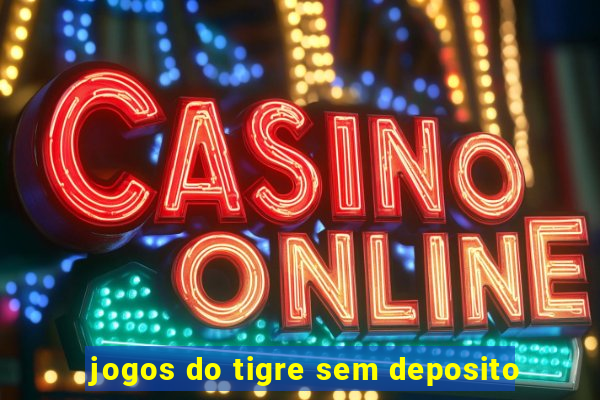 jogos do tigre sem deposito