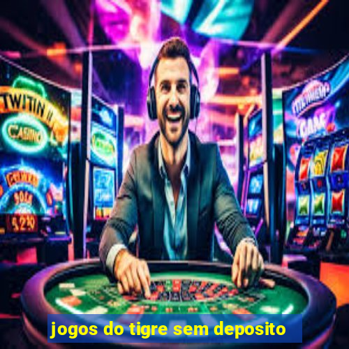 jogos do tigre sem deposito