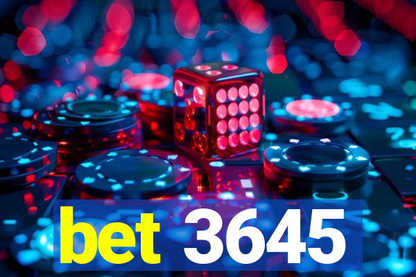 bet 3645