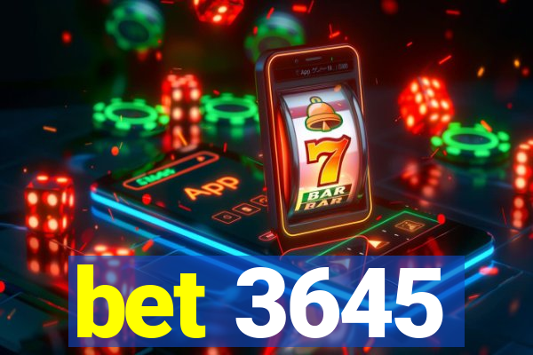 bet 3645