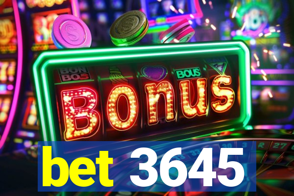 bet 3645