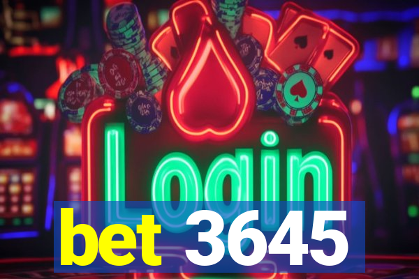 bet 3645