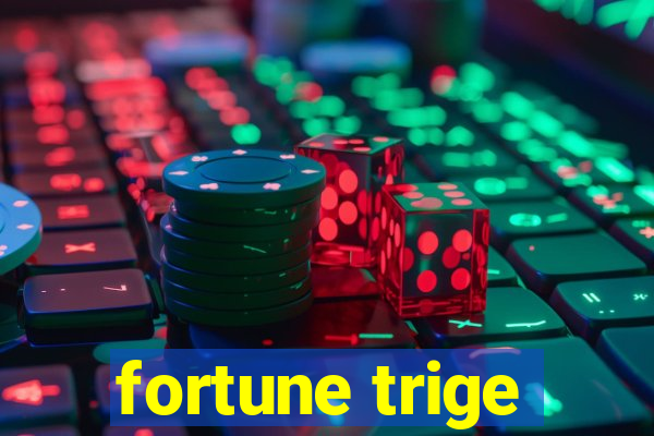 fortune trige