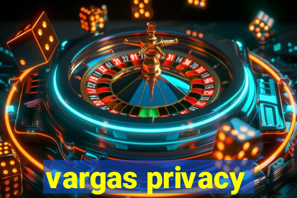 vargas privacy