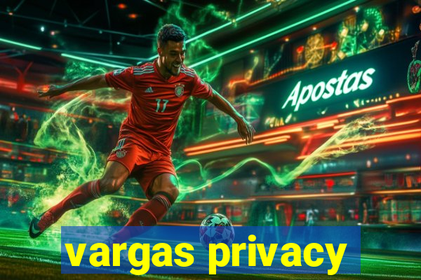 vargas privacy