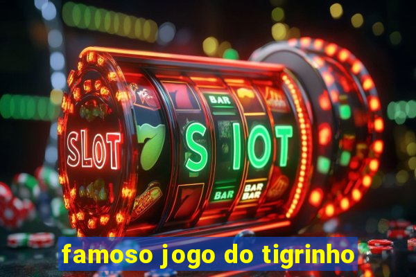 famoso jogo do tigrinho