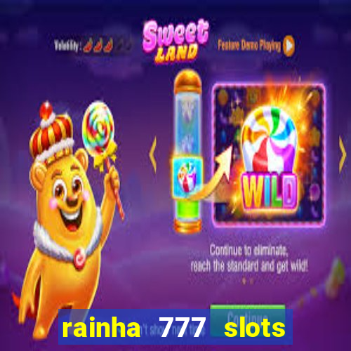 rainha 777 slots paga mesmo