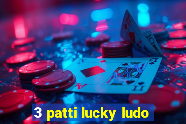 3 patti lucky ludo