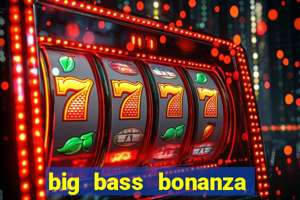 big bass bonanza como jogar