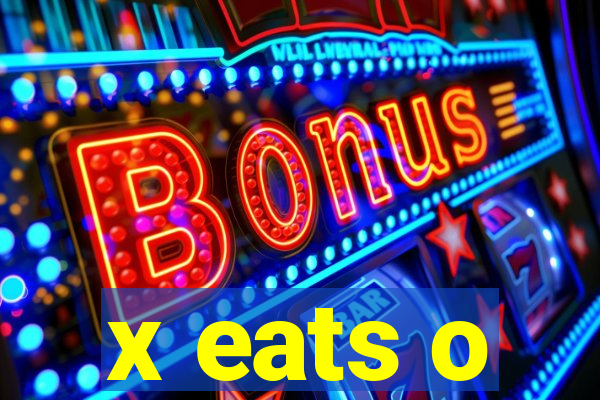 x eats o