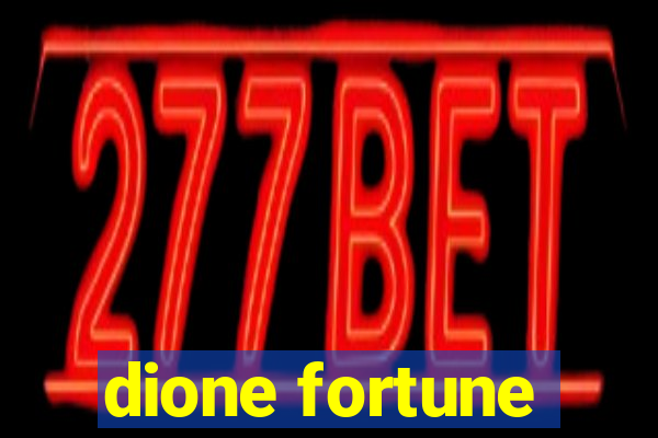 dione fortune