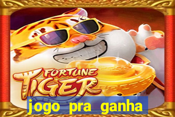 jogo pra ganha dinheiro de verdade