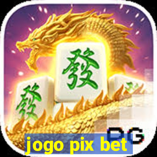 jogo pix bet