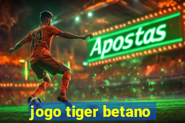 jogo tiger betano