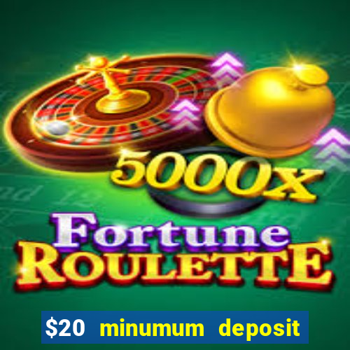 $20 minumum deposit casino canada