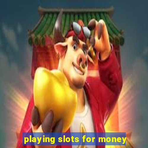 playing slots for money