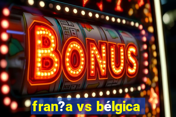 fran?a vs bélgica