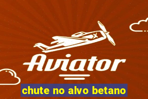 chute no alvo betano