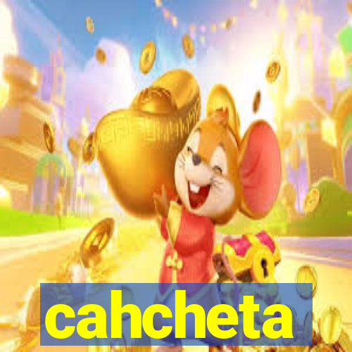 cahcheta